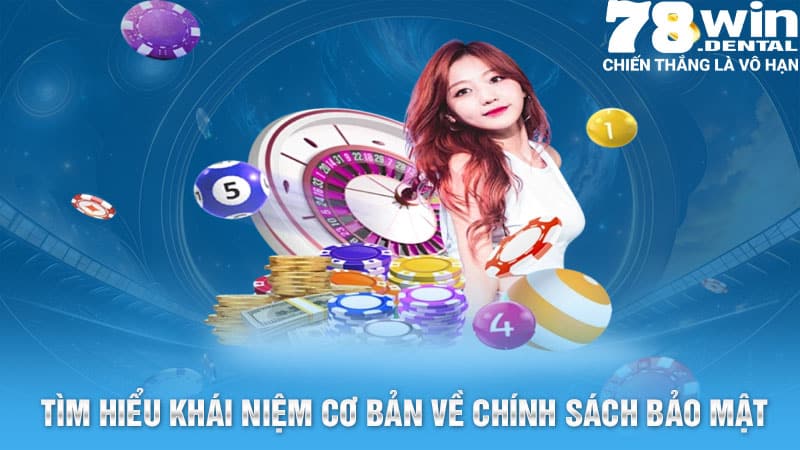 Chính Sách Bảo Mật - Đảm Bảo An Toàn Cho Thành Viên 78Win 1 Tìm hiểu khái niệm cơ bản về chính sách bảo mật 78Win